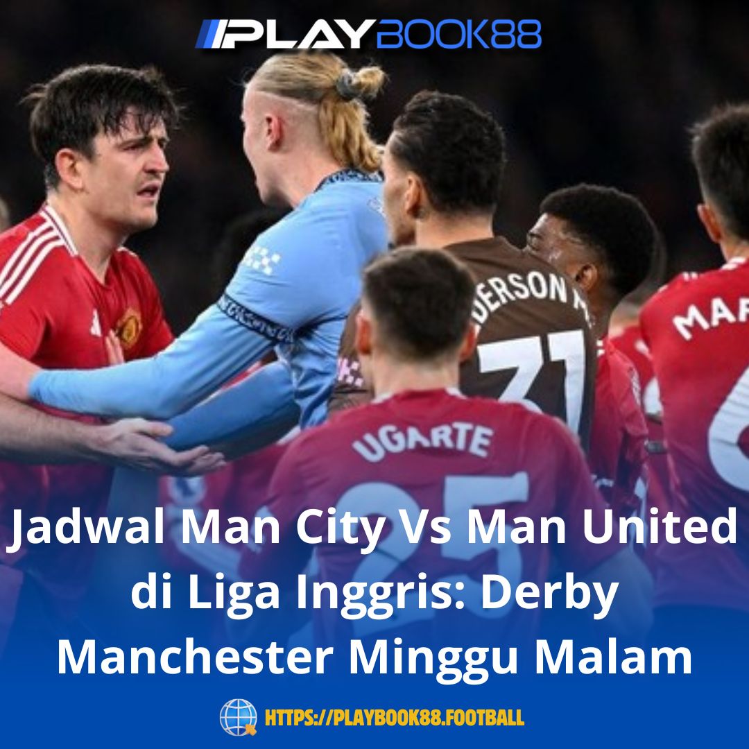 Jadwal Man City Vs Man United di Liga Inggris: Derby Manchester Minggu Malam